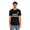 We Live To See Tomorrow Unisex Jersey Short Sleeve Tee - Image 5