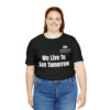 We Live To See Tomorrow Unisex Jersey Short Sleeve Tee - Image 8