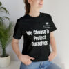 We Choose To  Protect Ourselves Unisex Jersey Short Sleeve Tee