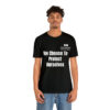 We Choose To  Protect Ourselves Unisex Jersey Short Sleeve Tee - Image 5