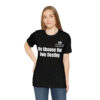 We Choose Our Own Destiny Unisex Jersey Short Sleeve Tee - Image 6
