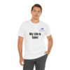 My Life Is Safer Unisex Jersey Short Sleeve Tee - Image 19