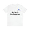 We Live To See Tomorrow Unisex Jersey Short Sleeve Tee - Image 14