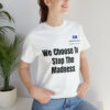We Choose To Stop The Madness Unisex Jersey Short Sleeve Tee - Image 13