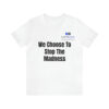 We Choose To Stop The Madness Unisex Jersey Short Sleeve Tee - Image 14
