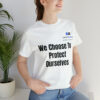 We Choose To  Protect Ourselves Unisex Jersey Short Sleeve Tee - Image 13