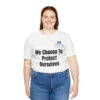 We Choose To  Protect Ourselves Unisex Jersey Short Sleeve Tee - Image 20