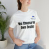 We Choose Our Own Destiny Unisex Jersey Short Sleeve Tee - Image 13