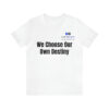 We Choose Our Own Destiny Unisex Jersey Short Sleeve Tee - Image 14